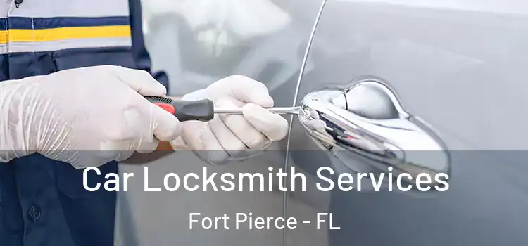 Car Locksmith Services Fort Pierce - FL
